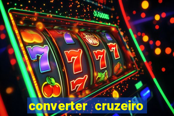 converter cruzeiro para real